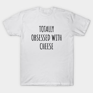 Totally Obsessed With Cheese T-Shirt